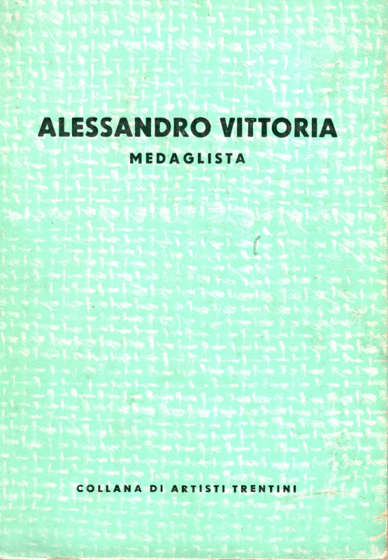 CESSI F. - Alessandro Vittoria medaglista 8 1525 - 1608). Trento, 1960. pp 124, ...