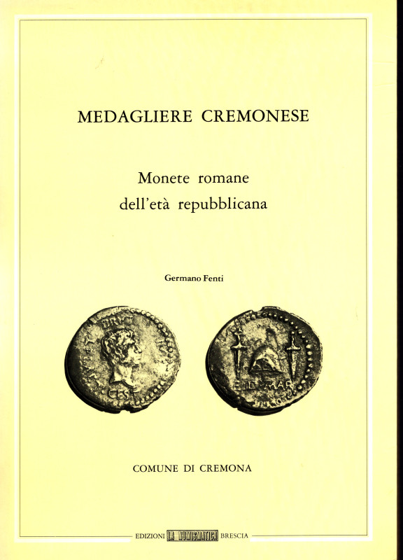 FENTI G. – Medagliere cremonese. Monete romane d’età repubblicana. Brescia, 1979...