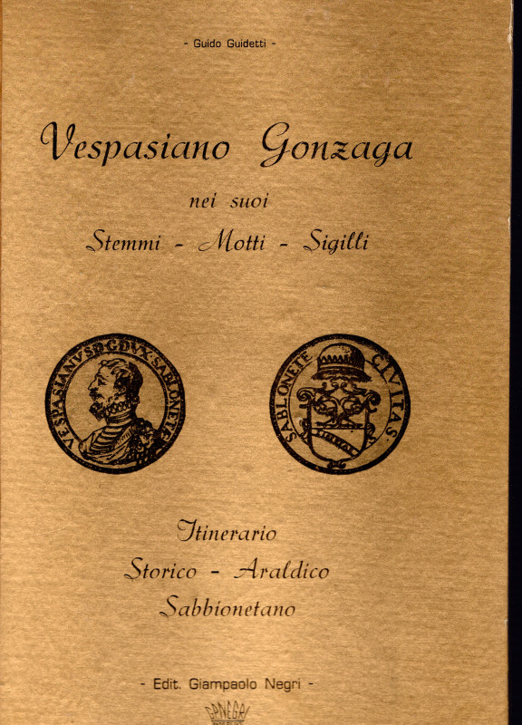 GUIDETTI G. – Vespasiano Gonzaga nei suoi Stemmi – Motti – Sigilli. Reggio Emili...