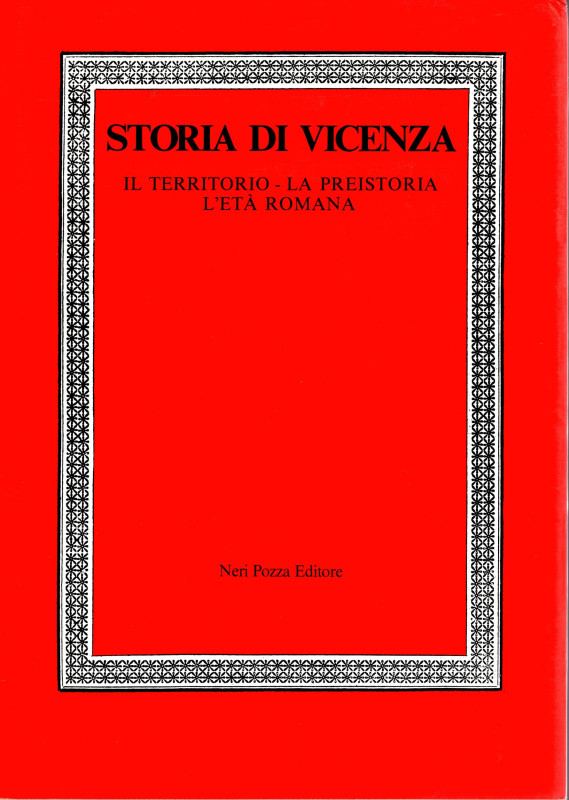 AA.-VV. - Storia di Vicenza. Il territorio - La preistoria e l'età romana. Vicen...