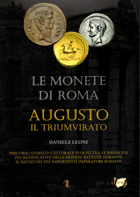 LEONI Daniele. - Le monete di Roma. Augusto il triumvirato. Verona, 2014. pp 172...