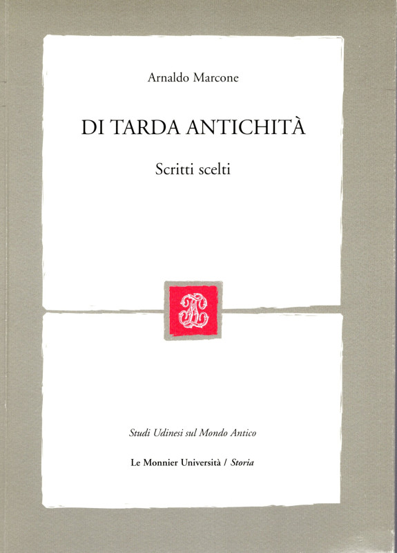 MARCONE Arnaldo. - Di tarda antichità. Scritti scelti. Milano, 2008. pp 257, ill...