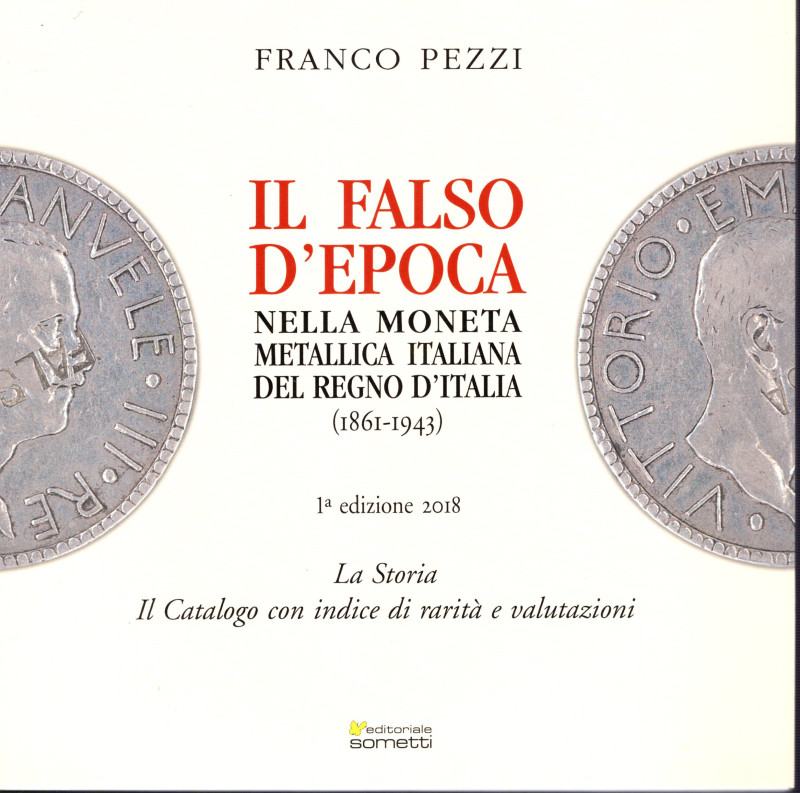 PEZZI F. - Il falso d'epoca nella moneta metallica italiana del Regno d'Italia 1...