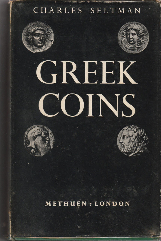 SELTMAN Charles. Greek Coins. London, 1965 Cartonato con sovracoperta, pp. xxvi,...