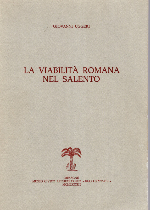 UGGERI Giovanni - La viabilità romana nel Salento. Mesagne, 1983. pp 406, tavole...