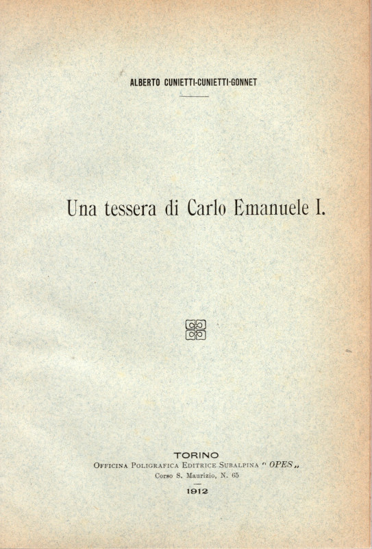 CUNIETTI-CUNIETTI-GONNET Alberto - Una tessera di Carlo Emanuele I. Torino, 1912...