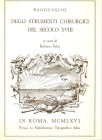 PELITI R. - Ragguaglio degli strumenti chirurgici del secolo XVIII. Roma, 1966. pp. 4, tavv. 26. ril ed ottimo stato, molro raro.