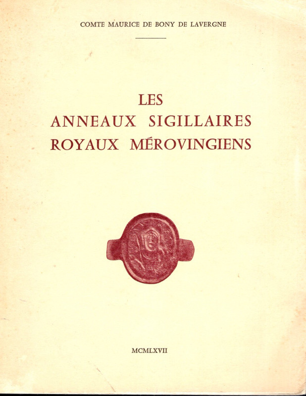DE BONY DE LAVERGNE Maurice. - Les anneaux sigillaires Royaux Merovingiens. Dord...