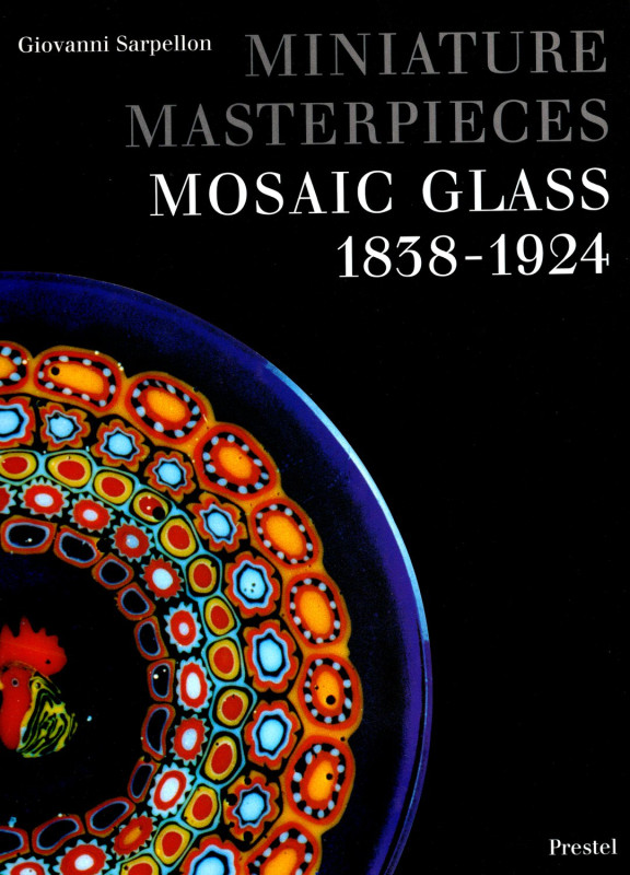 SARPELLON G. - Miniature Masterpieces. Mosaic glass 1838 - 1924. Munich, 1995. p...