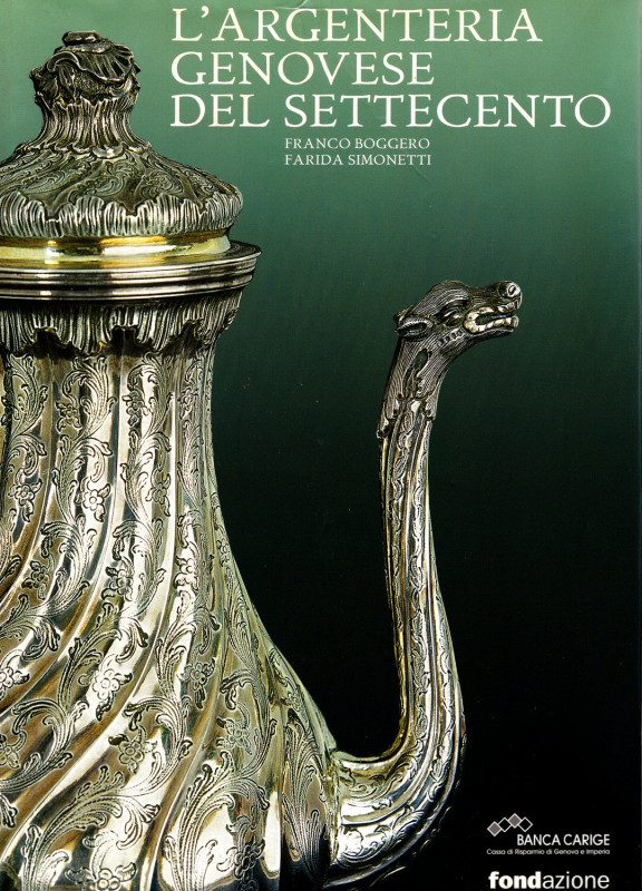 BOGGERO F. - SIMONETTI F. - L'argenteria genovese del Settecento. Chieri, 2007. ...