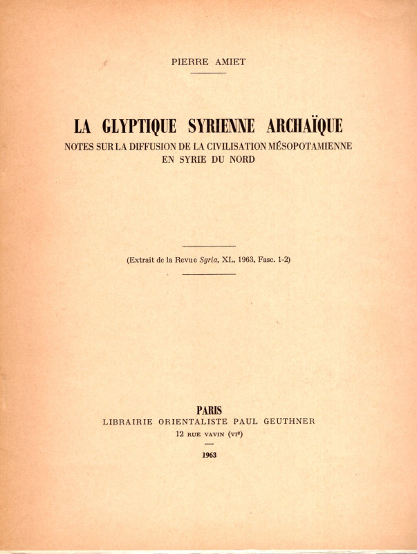 AMIET Pierre - La Glyptique syrienne archaique. Notes sur la diffusion de la civ...