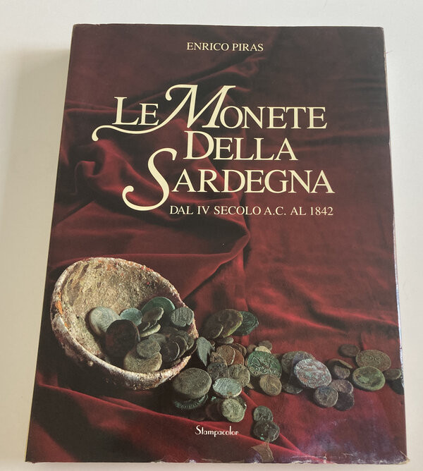 Piras E. Le Monete della Sardegna dal IV Secolo A.C. Al 1842. Banco di Sardegna ...