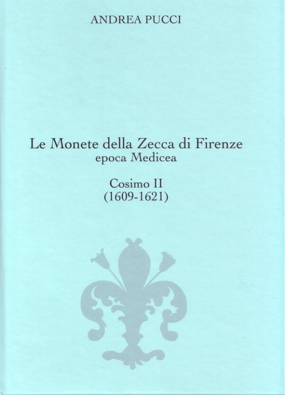 Pucci A. Le Monete della Zecca di Firenze epoca Medicea. Cosimo II (1609-1621). ...