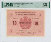 MONTENEGRO: 10 Perpera (25.7.1914) in red. Coat of arms at center on face. S/N: "B 12790". Inside holder by PMG "Choice Very Fine 35". (Pick 10).