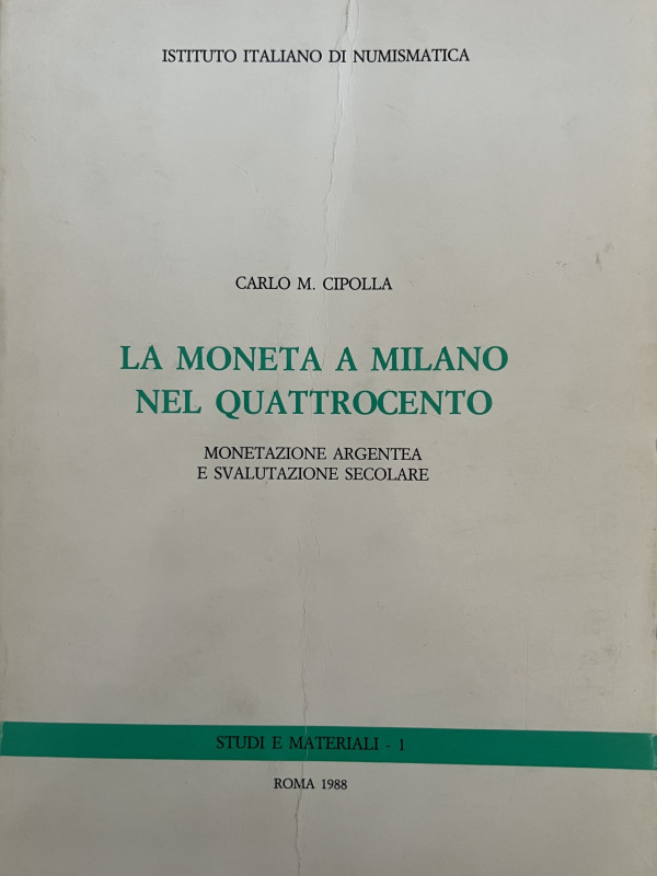 CIPOLLA C. M. - La moneta a Milano nel quattrocento. Monetazione argentea e sval...