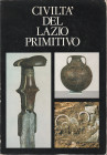 COLONNA Giovanni & altri. Civiltà del Lazio primitivo. Roma, 1976 Legatura editoriale, pp. 400, tavv. 100 RARO