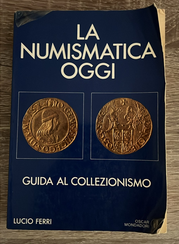 FERRI L. - La numismatica oggi, guida al collezionismo. Milano, 1983