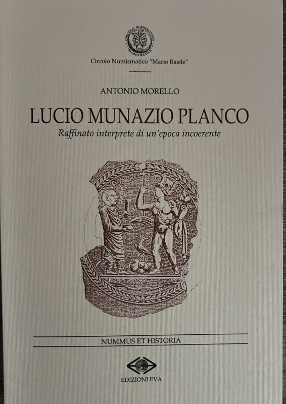 Morello Antonio. Lucio Munazio Planco. Nummus et Historia n. 1. Circolo Numismat...