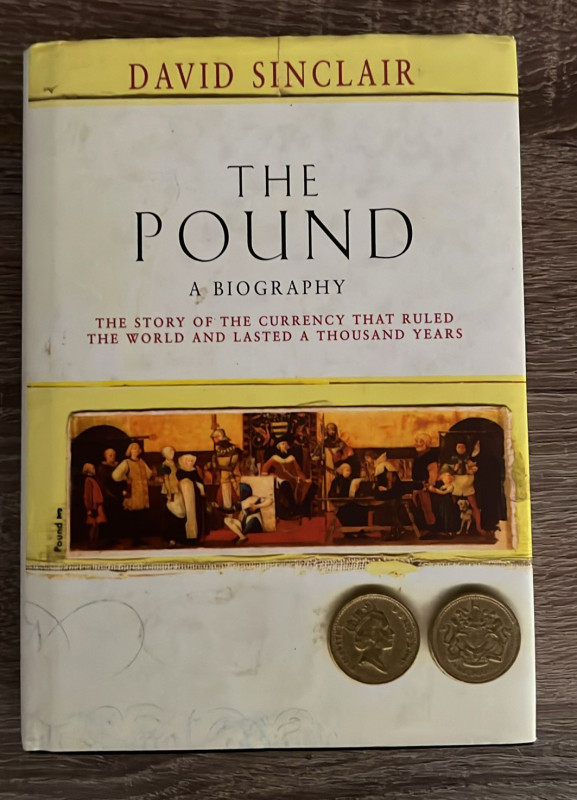 SINCLAIR D. - The Pound. A biography - the story of the currency that ruled the ...