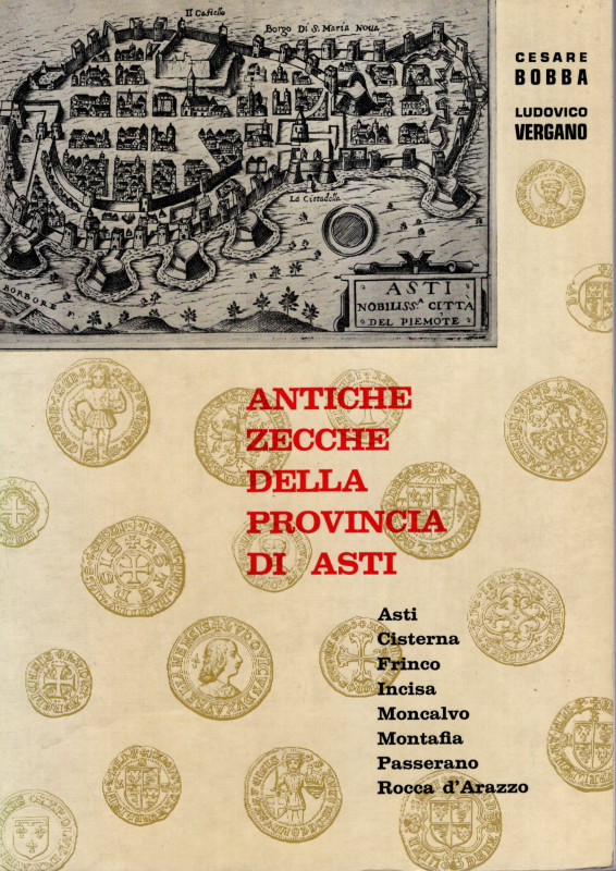 BOBBA C. – VERGANO L. – Antiche zecche della Provincia di Asti. Asti, 1971. Pp. ...