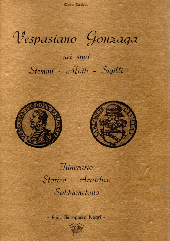 GUIDETTI G. – Vespasiano Gonzaga nei suoi Stemmi – Motti – Sigilli. Reggio Emili...