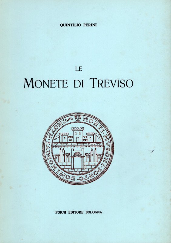 PERINI Q. – Le monete di Treviso. Bologna, 1972. Pp. 94, ill. nel testo. Ril. ed...