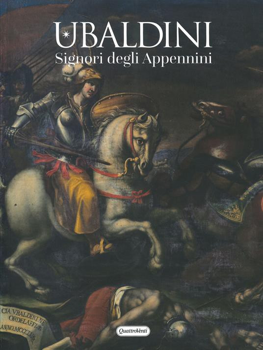 AA. VV. – Ubaldini, Signori degli Appennini. (a cura di E. Carlino) Urbania, 202...