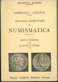 AMBROSOLI S. - GNECCHI F. – Manuale elementare di Numismatica.Milano,1922. pp. X...