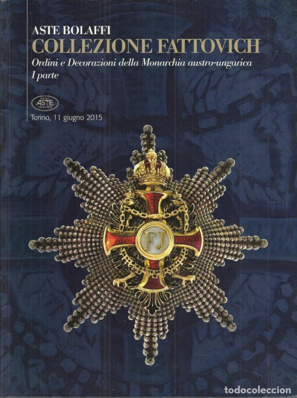 BOLAFFI Aste - Collezione Fattovich. Ordini e Decorazioni della Monarchia austro...