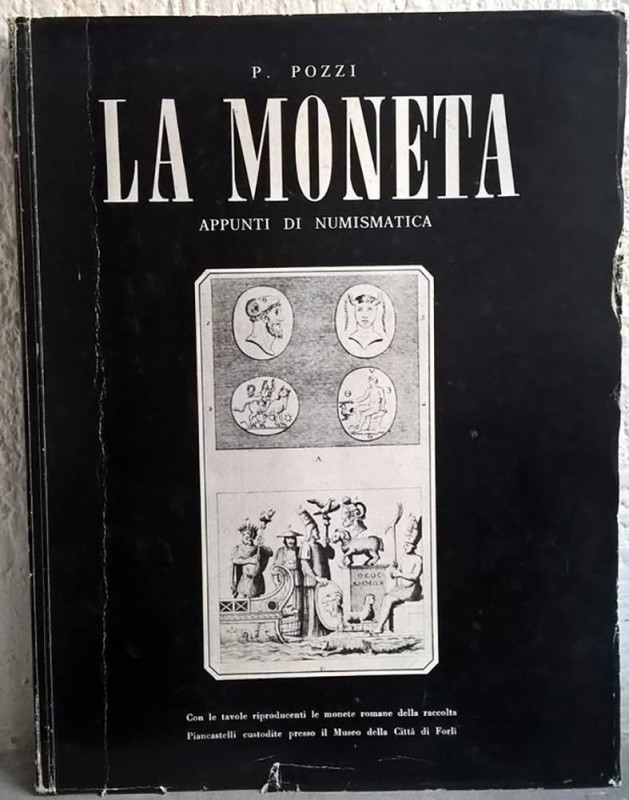 POZZI P. – La moneta. Appunti di numismatica. Forlì, 1975. pp. 121, tavv. 30 rip...