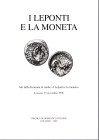 ARSLAN E. - CARAZZETTI R. - I Leponti e la moneta. Locarno, 2000. pp 136, tavole e illustrazioni nel testo. rilegatura editoriale ottimo stato, import...