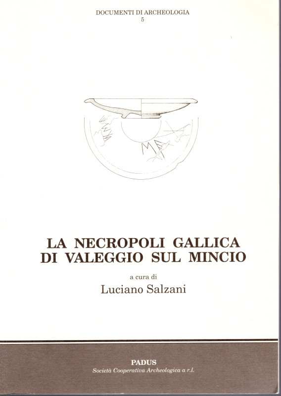 SALZANI L. - La necropoli gallica di Valeggio sul Mincio. Mantova, 1995. pp 88, ...