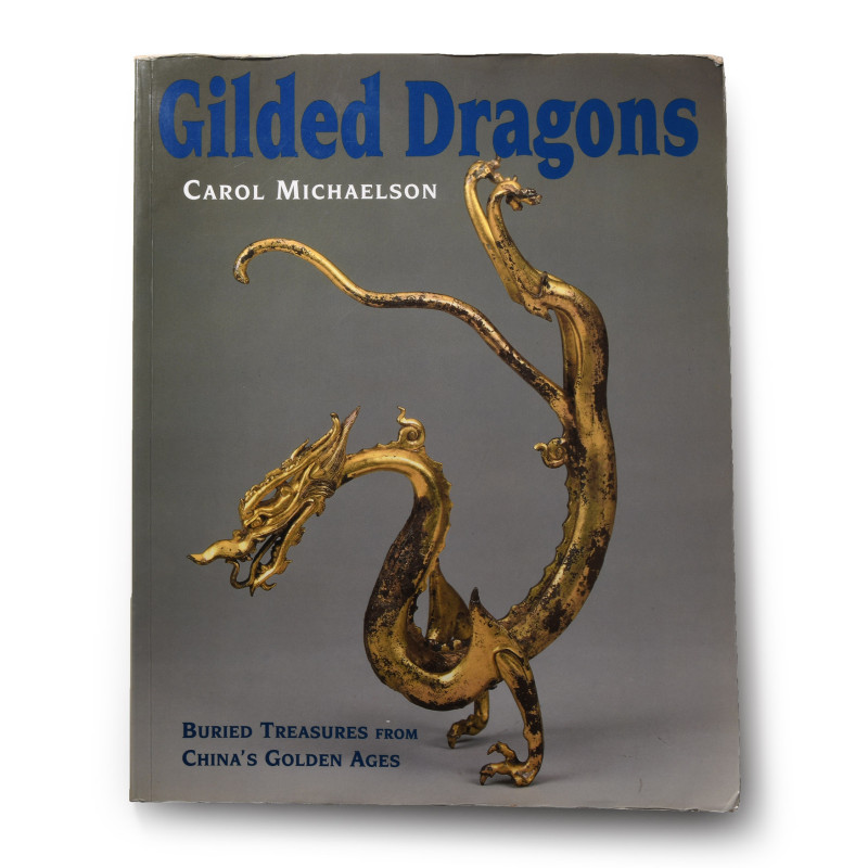 Gilded Dragons: Buried Treasures from China's Golden Ages 1999 A.D. Carol Michae...