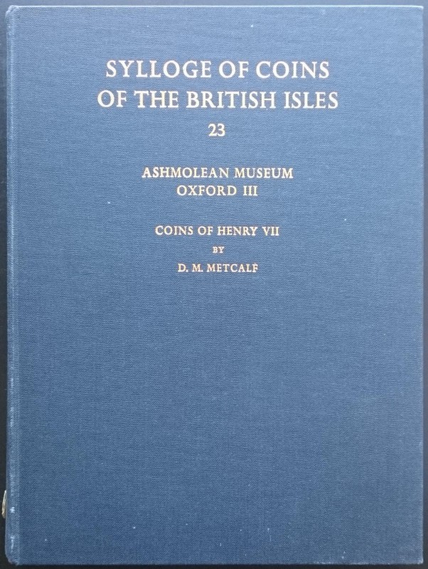 Metcalf D.M., Coins of Henry VII. Sylloge of Coins of the British Isles 23, Part...