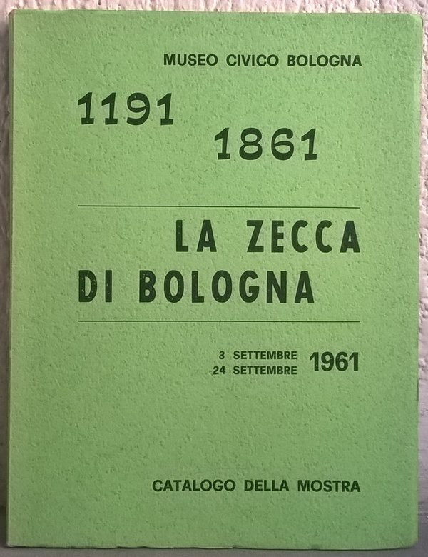 PANVINI ROSATI F. - La zecca di Bologna (1191-1861). Bologna, 1978. pp.71 , tavv...