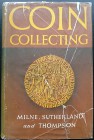 Milne J.G., Sutherland C.H.V., Thompson J.D.A., Coin Collecting. Geoffrey Cumberlege Oxford University Press, 1951. Copertina rigida con sovraccoperta...