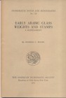 G. C. MILES. – Early arabic glass weights and stamps. A Supplement. N.N.A.M. 120. New York, 1951. Ril. editoriale, pp. 60, tavv. 4. Buono stato, raro ...