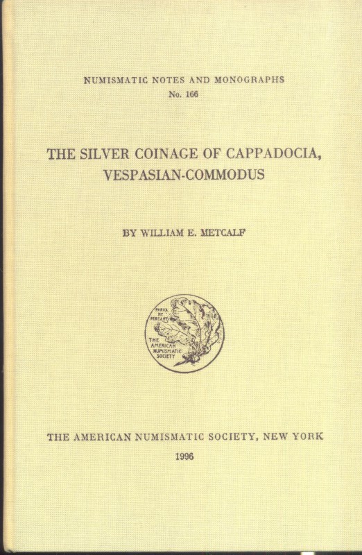 W. E. METCALF. – The silver coinage of Cappadocia, Vespasian – Commodus. N.N.A.M...