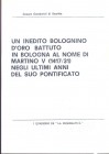 GAMBERINI DI SCARFEA C. - Un inedito bolognino d'oro battuto in Bologna al nome di Martino V (1417 - 1431) negli ultimi anni del suo pontificato. Bres...