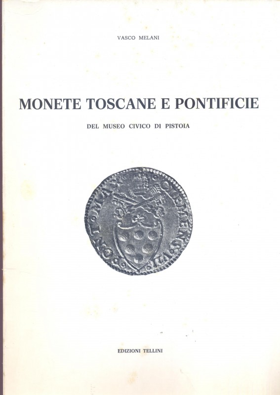 MELANI V. – Monete toscane e pontificie del Museo Civico di Pistoia. Firenze, 19...