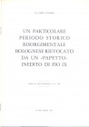 VICINELLI C. - Un particolare periodo storico risorgimentale bolognese rievocato da un inedito di Pio IX. Mantova, 1966. Ril. editoriale, pp. 7, ill. ...