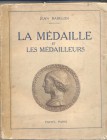 BABELON J. – La medaille et les medailleurs. Paris, 1927. Pp 229, tavv. 32. Ril. Editoriale, sciupata, importante lavoro.