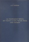 JOHNSON S.C. - Le rivendicazioni italiane del Trentino e della Venezia Giulia nelle medaglie. Milano, 1919. pp. 426, ill. nel testo. ril. editoriale, ...