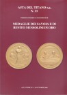 TITANO s.a.- Importantissima collezione di medaglie dei Savoia e di Benito Mussolini in oro. 
San Marino, 23 - Ottobre - 2008. pp. 120, nn. 305 tutti ...