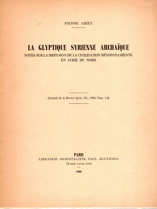 AMIET Pierre - La Glyptique syrienne archaique. Notes sur la diffusion de la civ...