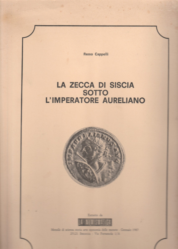 CAPPELLI Remo. La zecca di Siscia sotto l'Imperatore Aureliano. Bbrescia, 1987 B...