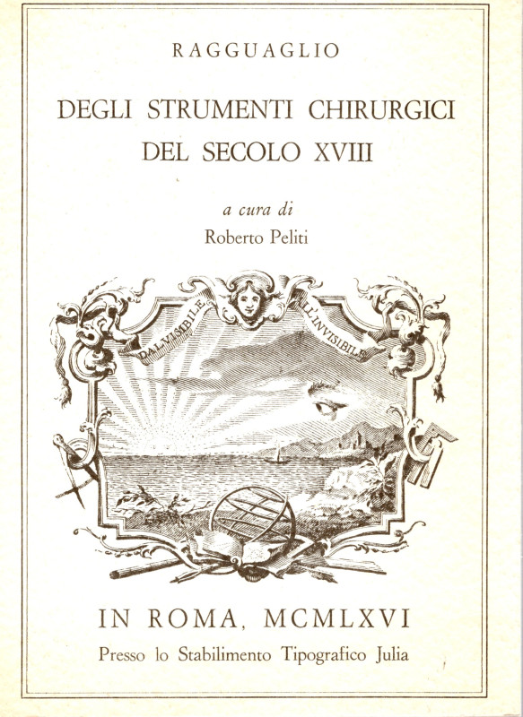 PELITI R. - Ragguaglio degli strumenti chirurgici del secolo XVIII. Roma, 1966. ...