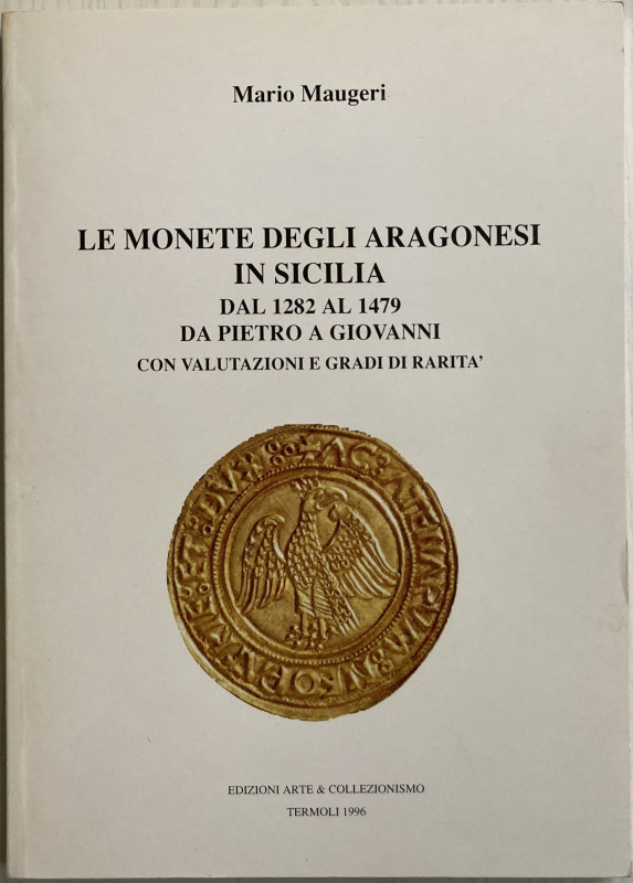 Maugeri, M. - Le monete degli Aragonesi in Sicilia dal 1282 al 1479 da Pietro a ...