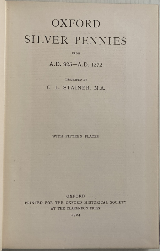 Stainer C. L. Oxford Silver Pennies A.D. 925 - A.D. 1272. Clarendon Press, 1904....