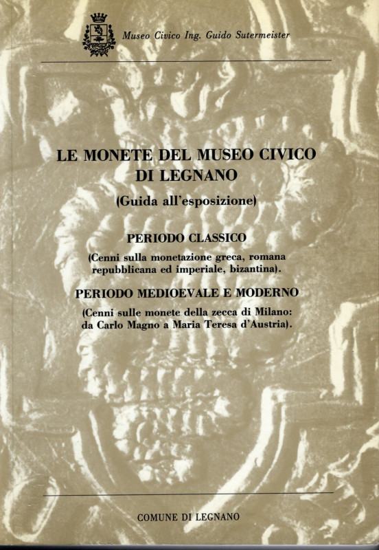 VISMARA N. - MARTINI R. - Le monete del Museo Civico di Legnano. Periodo classic...